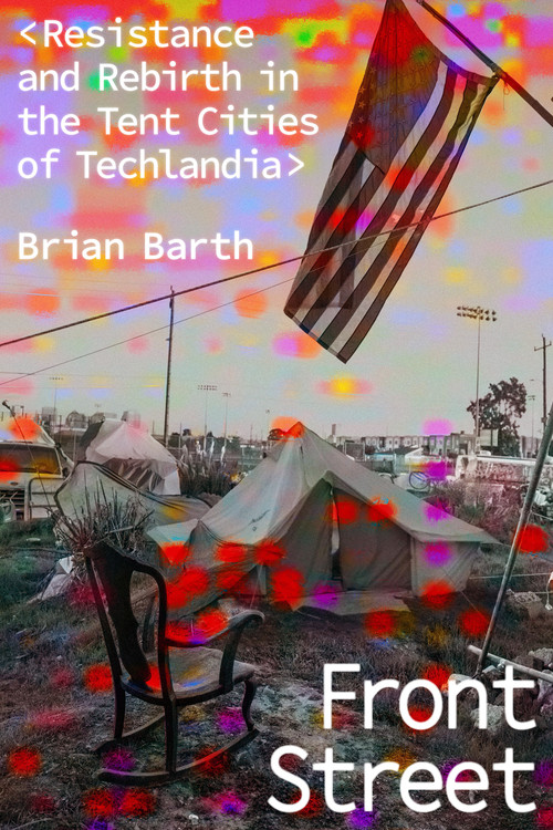 Front Street (Resistance and Rebirth in the Tent Cities of Techlandia) by Brian Barth, 9781662601613