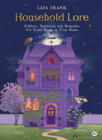 Household Lore (Folklore, Traditions and Remedies For Every Room in Your Home) by Liza Frank, 9781786789778