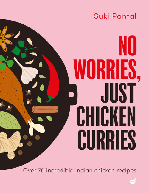 No Worries, Just Chicken Curries (Over 70 incredible Indian chicken recipes) by Suki Pantal, 9781848994416