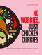 No Worries, Just Chicken Curries (Over 70 incredible Indian chicken recipes) by Suki Pantal, 9781848994416