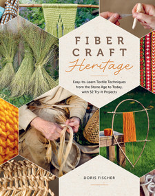 Fiber Craft Heritage (Easy-to-Learn Textile Techniques from the Stone Age to Today, with 52 Try-It Projects) by Doris Fischer, 9780764369629