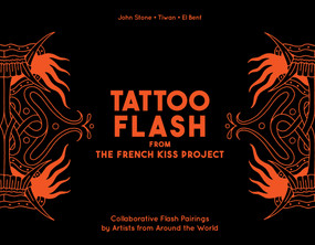 Tattoo Flash from the French Kiss Project (Collaborative Flash Pairings by Tattoo Artists from Around the World) by John Stone, Tiwan, El Bent, 9780764370359