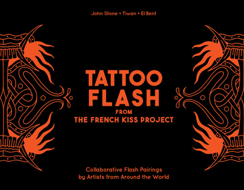 Tattoo Flash from the French Kiss Project (Collaborative Flash Pairings by Tattoo Artists from Around the World) by John Stone, Tiwan, El Bent, 9780764370359