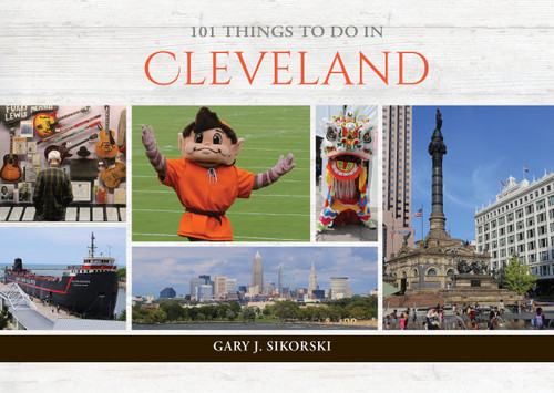 101 Things to Do in Cleveland by Gary J. Sikorski, 9780764370236