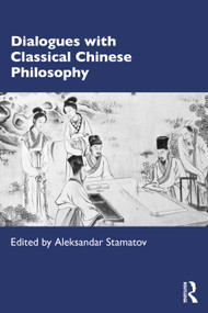 Dialogues with Classical Chinese Philosophy by Aleksandar Stamatov, 9781032995656