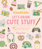 KindKids Let's Draw Cute Stuff (100 Sweet and Simple Drawing Lessons for Creative Kids) by Mandy Ford, 9780764370076