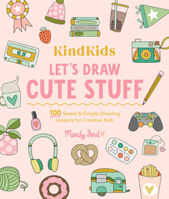KindKids Let's Draw Cute Stuff (100 Sweet and Simple Drawing Lessons for Creative Kids) by Mandy Ford, 9780764370076