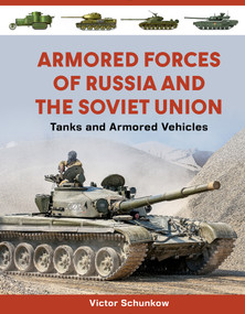 Armored Forces of Russia and the Soviet Union (Tanks and Armored Vehicles (An Illustrated Guide, 1919-2025)) by Victor Schunkow, 9780764369674