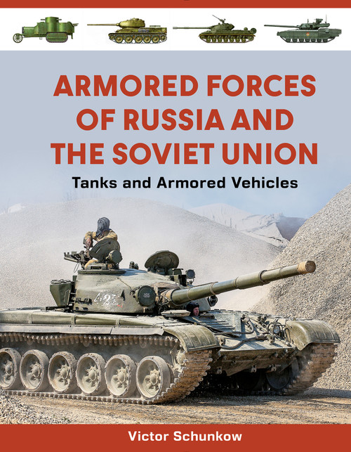 Armored Forces of Russia and the Soviet Union (Tanks and Armored Vehicles (An Illustrated Guide, 1919-2025)) by Victor Schunkow, 9780764369674