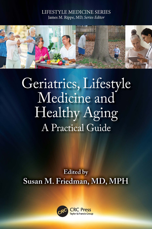 Geriatrics, Lifestyle Medicine and Healthy Aging (A Practical Guide) by Susan M. Friedman, 9781032632889