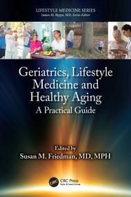 Geriatrics, Lifestyle Medicine and Healthy Aging (A Practical Guide) by Susan M. Friedman, 9781032632889