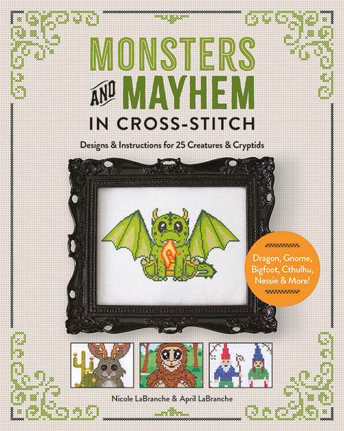 Monsters and Mayhem in Cross-Stitch (Designs and Instructions for 25 Creatures and Cryptids) by Nicole LaBranche, April LaBranche, 9780764369612
