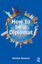 How to be a Diplomat by Nicholas Westcott, 9781032875842