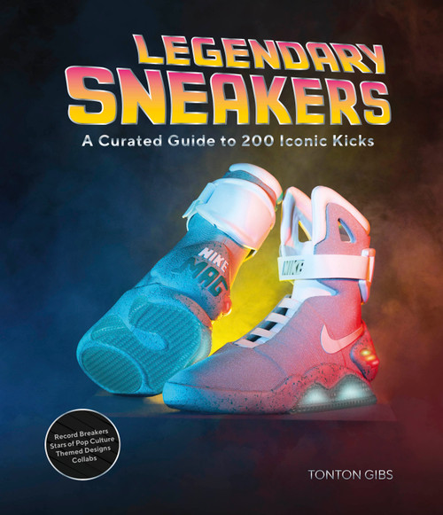Legendary Sneakers (A Curated Guide to 200 Iconic Kicks: Record Breakers, Stars of Pop Culture, Themed Designs, Collabs) by Tonton Gibs, 9780764370250