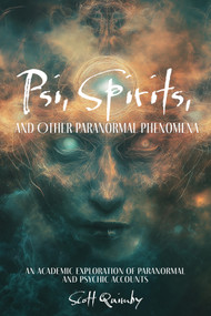 Psi, Spirits, and Other Paranormal Phenomena (An Academic Exploration of Paranormal and Psychic Accounts) by Scott Quimby, 9780764369926