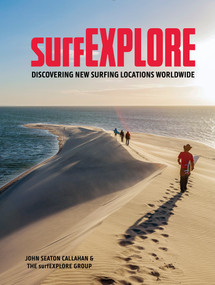 surfEXPLORE (Discovering New Surfing Locations Worldwide) by John Seaton Callahan, 9780764369810