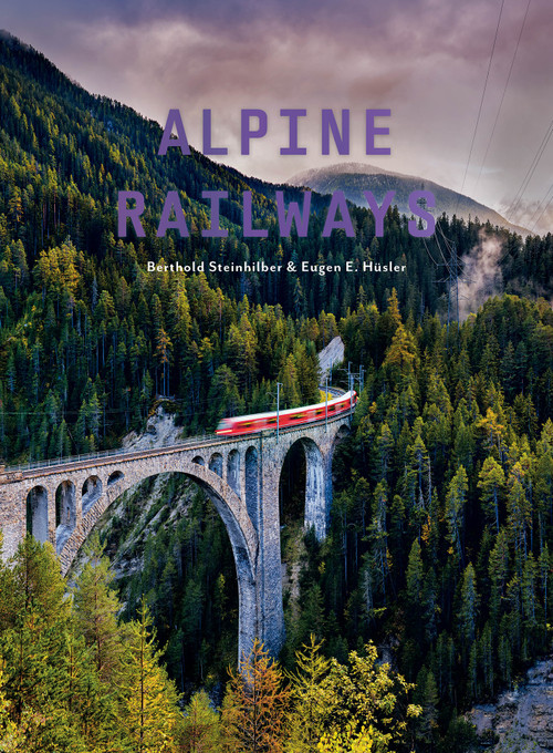 Alpine Railways by Berthold Steinhilber, Eugen E. Hüsler, 9780764370243