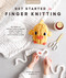 Get Started in Finger Knitting (Patterns and Instructions for Making Chunky Blankets, Cozy Pillows, and Cute Stuffies by Hand) by Sabrina-Rose Benedict, 9780764370045