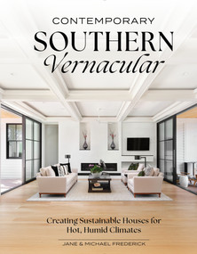 Contemporary Southern Vernacular (Creating Sustainable Houses for Hot, Humid Climates) by Jane Frederick, Michael Frederick, 9780764369827