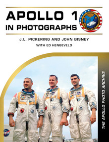 Apollo 1 in Photographs (The Apollo Photo Archive) by J. L. Pickering, John Bisney, Ed Hengeveld, 9780764370090