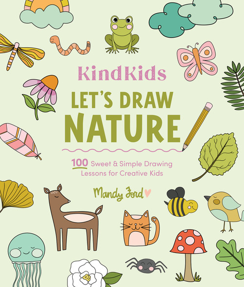 KindKids Let's Draw Nature (100 Sweet and Simple Drawing Lessons for Creative Kids) by Mandy Ford, 9780764370069