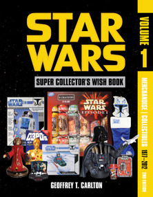 Star Wars Super Collector's Wish Book, Vol. 1, 2nd Edition (Merchandise | Collectibles, 1977−2012) by Geoffrey T. Carlton, 9780764369698