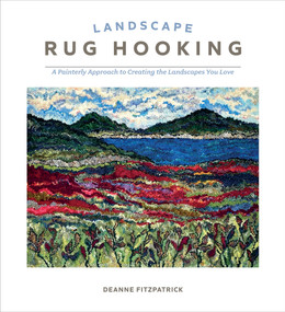 Landscape Rug Hooking (A Painterly Approach to Creating the Landscapes You Love) by Deanne Fitzpatrick, 9780764370014