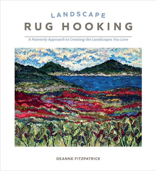 Landscape Rug Hooking (A Painterly Approach to Creating the Landscapes You Love) by Deanne Fitzpatrick, 9780764370014