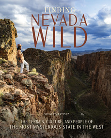 Finding Nevada Wild (The Terrain, Culture, and People of the Most Mysterious State in the West) by Sydney Martinez, 9780764369711