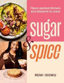 Sugar & Spice (Flavor-Packed Dinners and Desserts to Crave) by Remi Idowu, 9781623715861