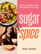 Sugar & Spice (Flavor-Packed Dinners and Desserts to Crave) by Remi Idowu, 9781623715861