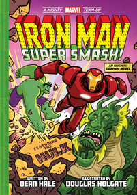 Iron Man: Super Smash! (A Mighty Marvel Team-Up) by Dean Hale, Douglas Holgate, 9781419785474