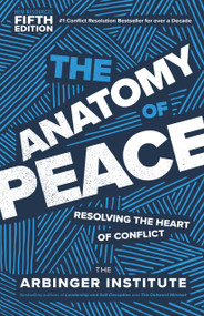 The Anatomy of Peace, Fifth Edition (Resolving the Heart of Conflict) by The Arbinger Institute, 9798890571571
