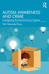 Autism Awareness and Crime (Investigating the School-to-Prison Pipeline) by Neil Alexander-Passe, 9781041013785