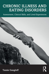 Chronic Illness and Eating Disorders (Assessment, Clinical Skills, and Lived Experiences) by Tamie Gangloff, 9781032812267