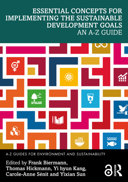 Essential Concepts for Implementing the Sustainable Development Goals (An A-Z Guide) by Frank Biermann, Thomas Hickmann, Yi hyun Kang, Carole-Anne Sénit, Yixian Sun, 9781032841694