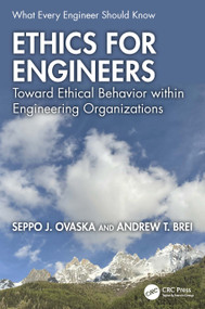 Ethics for Engineers (Toward Ethical Behavior within Engineering Organizations) by Seppo J. Ovaska, Andrew T. Brei, 9781032779423