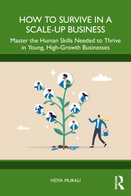 How to Survive in a Scale-Up Business (Master the Human Skills Needed to Thrive in Young, High-Growth Businesses) by Vidya Murali, 9781032911861