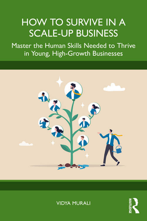 How to Survive in a Scale-Up Business (Master the Human Skills Needed to Thrive in Young, High-Growth Businesses) by Vidya Murali, 9781032911861