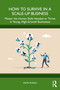 How to Survive in a Scale-Up Business (Master the Human Skills Needed to Thrive in Young, High-Growth Businesses) by Vidya Murali, 9781032911861