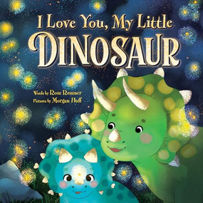 I Love You, My Little Dinosaur by Rose Rossner, Morgan Huff, 9781728268361