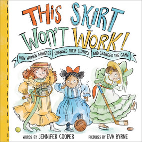 This Skirt Won't Work! (How Women Athletes Changed Their Clothes and Changed the Game​) by Jennifer Cooper, Eva Byrne, 9781728267845