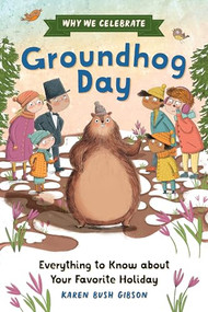 Why We Celebrate Groundhog Day (Everything to Know about Your Favorite Holiday) - 9798886084566 by Karen Bush Gibson, 9798886084566