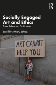 Socially Engaged Art and Ethics (Power, Politics and Participation) by Anthony Schrag, 9781032730035