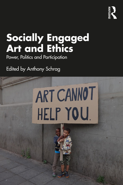Socially Engaged Art and Ethics (Power, Politics and Participation) by Anthony Schrag, 9781032730035