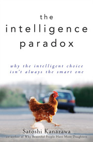 The Intelligence Paradox (Why the Intelligent Choice Isn't Always the Smart One) - 9798887981215 - 9798887981215 by Satoshi Kanazawa, 9798887981215