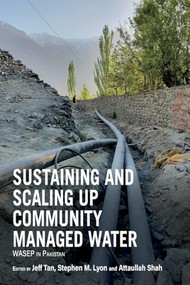 Sustaining and Scaling Up Community Managed Water (WASEP in Pakistan) by Jeff Tan, Stephen M. Lyon, Attaullah Shah, 9781788534185