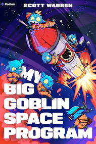 My Big Goblin Space Program (An Astronaut Reincarnation LitRPG) by Scott Warren, 9798895394021