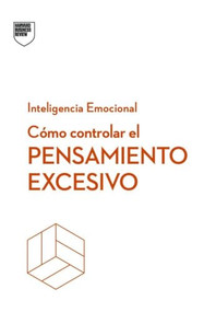 Cómo controlar el pensamiento excesivo.Serie Inteligencia Emocional HBR (Managing Overthinking Spanish Edition) by Alice Boyes, Harvard, 9788410121270