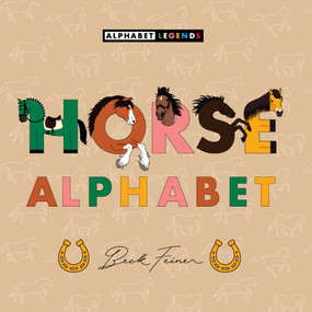 Horse Alphabet by Beck Feiner, Beck Feiner, Alphabet Legends, Alphabet Legends, 9781763865242